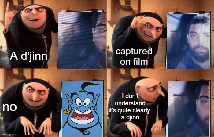 Gru's Plan Meme | captured on film; A d'jinn; I don't understand it's quite clearly 
a djinn; no | image tagged in memes,gru's plan | made w/ Imgflip meme maker