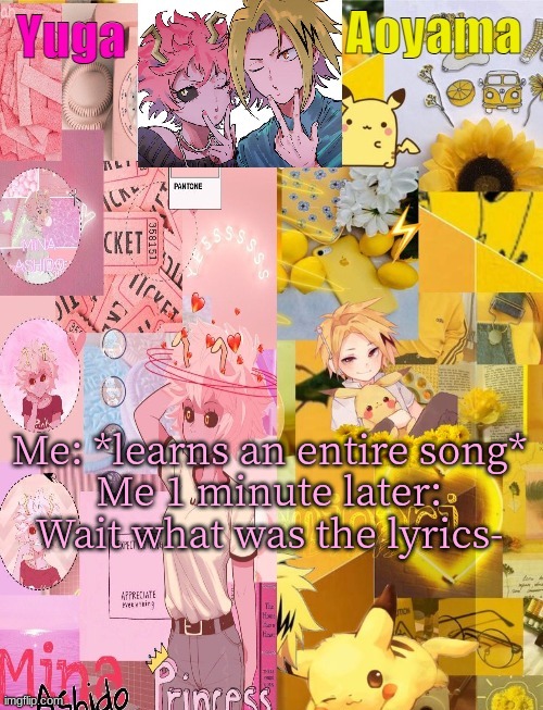 Mina and Denki Temp (tysm Yachi) | Me: *learns an entire song*
Me 1 minute later: Wait what was the lyrics- | image tagged in mina and denki temp tysm yachi | made w/ Imgflip meme maker