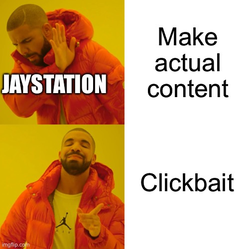 Gotta go call my dead grandma | Make actual content; JAYSTATION; Clickbait | image tagged in memes,drake hotline bling | made w/ Imgflip meme maker