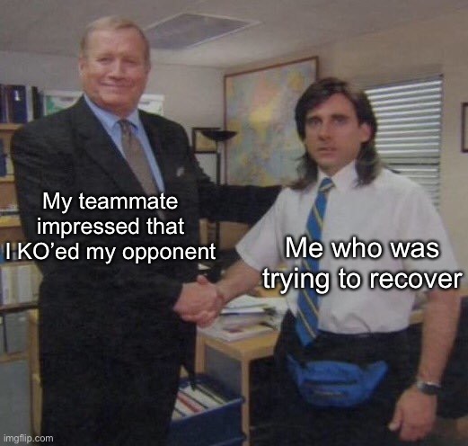 Does this happen to anyone else? | My teammate impressed that I KO’ed my opponent; Me who was trying to recover | image tagged in the office congratulations | made w/ Imgflip meme maker