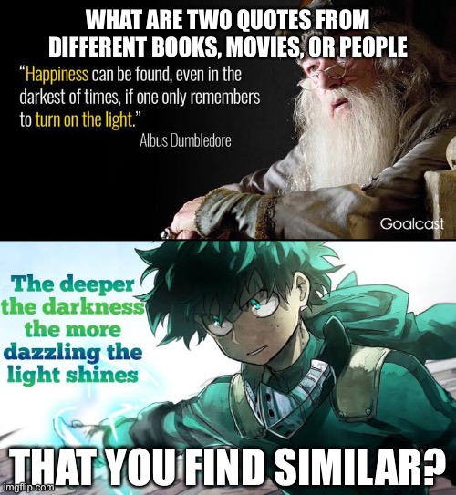 WHAT ARE TWO QUOTES FROM DIFFERENT BOOKS, MOVIES, OR PEOPLE; THAT YOU FIND SIMILAR? | made w/ Imgflip meme maker