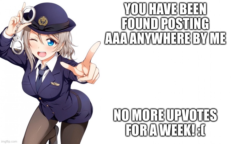 Queenofdankness_Jemy_APChief Announcement | YOU HAVE BEEN FOUND POSTING AAA ANYWHERE BY ME NO MORE UPVOTES FOR A WEEK! :( | image tagged in queenofdankness_jemy_apchief announcement | made w/ Imgflip meme maker