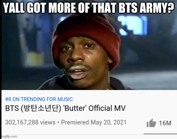 Y'all Got Any More Of That | YALL GOT MORE OF THAT BTS ARMY? | image tagged in memes,y'all got any more of that | made w/ Imgflip meme maker