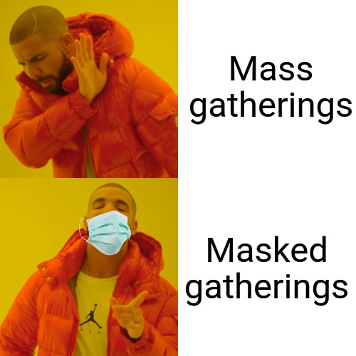 Mass gatherings Vs masked gatherings | Mass gatherings; Masked gatherings | image tagged in memes,drake hotline bling,mass effect,word play | made w/ Imgflip meme maker