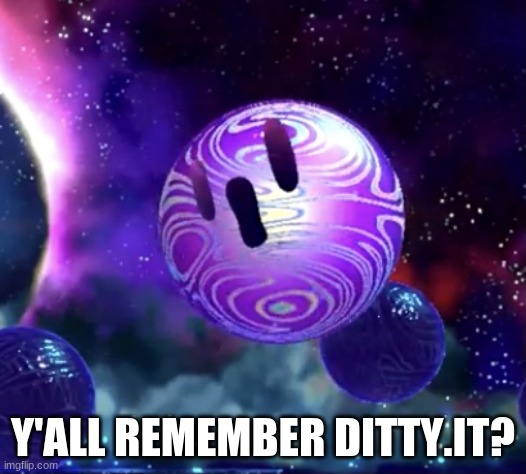 Void Termina pog | Y'ALL REMEMBER DITTY.IT? | image tagged in void termina pog | made w/ Imgflip meme maker