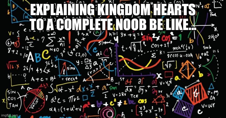  EXPLAINING KINGDOM HEARTS
TO A COMPLETE NOOB BE LIKE... | image tagged in kingdom hearts | made w/ Imgflip meme maker
