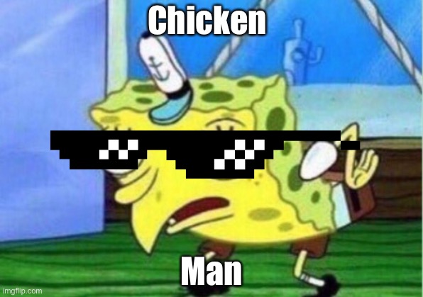 Mocking Spongebob | Chicken; Man | image tagged in memes,mocking spongebob | made w/ Imgflip meme maker