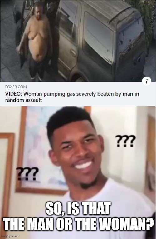 Victim or ??? | SO, IS THAT THE MAN OR THE WOMAN? | image tagged in nick young | made w/ Imgflip meme maker