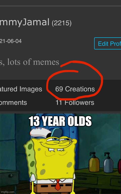 E | 13 YEAR OLDS | image tagged in memes,don't you squidward | made w/ Imgflip meme maker