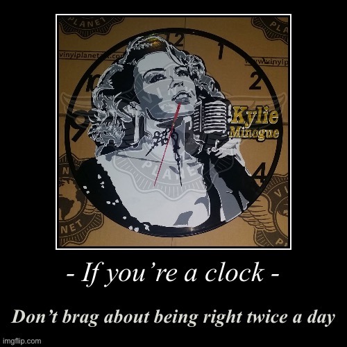 Pro-tip for clocks | image tagged in kylie clock right twice a day,clock,advice,good advice,clocks,brag | made w/ Imgflip meme maker