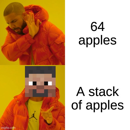 Drake Hotline Bling Meme | 64 apples; A stack of apples | image tagged in memes,drake hotline bling,minecraft | made w/ Imgflip meme maker