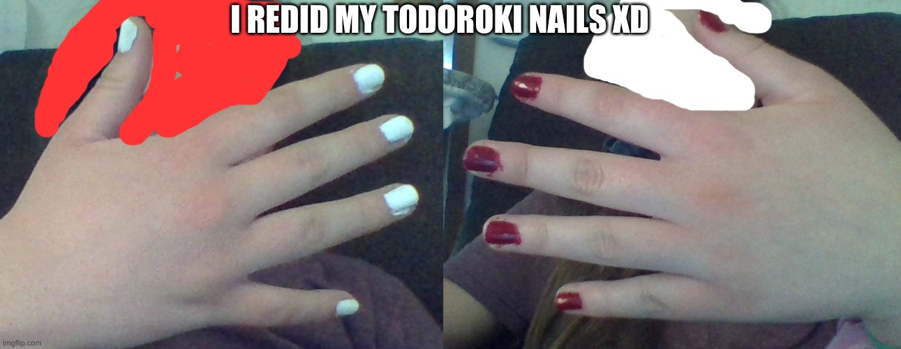 Red is left and white is right | I REDID MY TODOROKI NAILS XD | made w/ Imgflip meme maker