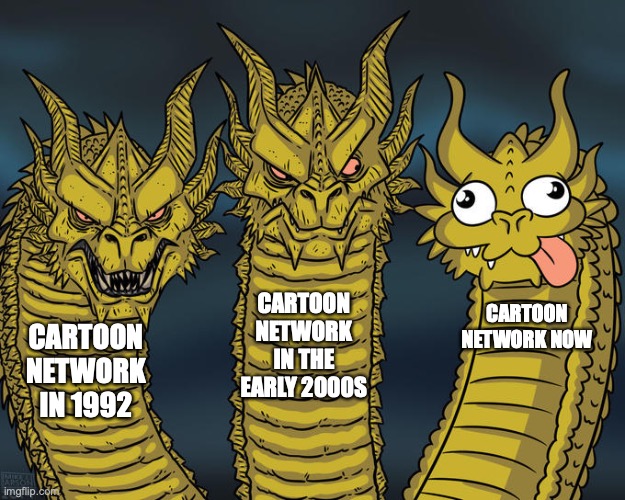 Cartoon Network's Evolution | CARTOON NETWORK IN THE EARLY 2000S; CARTOON NETWORK NOW; CARTOON NETWORK IN 1992 | image tagged in three-headed dragon | made w/ Imgflip meme maker