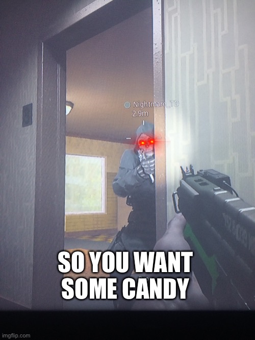 When Ghosts try’s to sell candy | SO YOU WANT SOME CANDY | image tagged in call of duty | made w/ Imgflip meme maker
