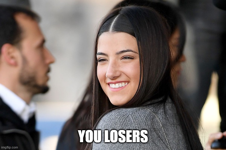 Charli D'amelio | YOU LOSERS | image tagged in charli d'amelio | made w/ Imgflip meme maker