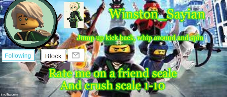 Winston's Ninjago Template | Rate me on a friend scale

And crush scale 1-10 | image tagged in winston's ninjago template | made w/ Imgflip meme maker