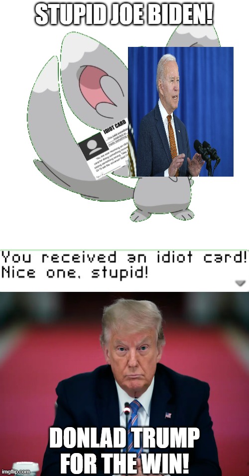 I don't want to be political but | STUPID JOE BIDEN! DONLAD TRUMP FOR THE WIN! | image tagged in you received an idiot card | made w/ Imgflip meme maker