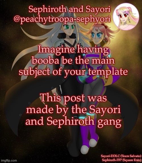 Imagine having booba be the main subject of your template; This post was made by the Sayori and Sephiroth gang | image tagged in sayori and sephiroth | made w/ Imgflip meme maker