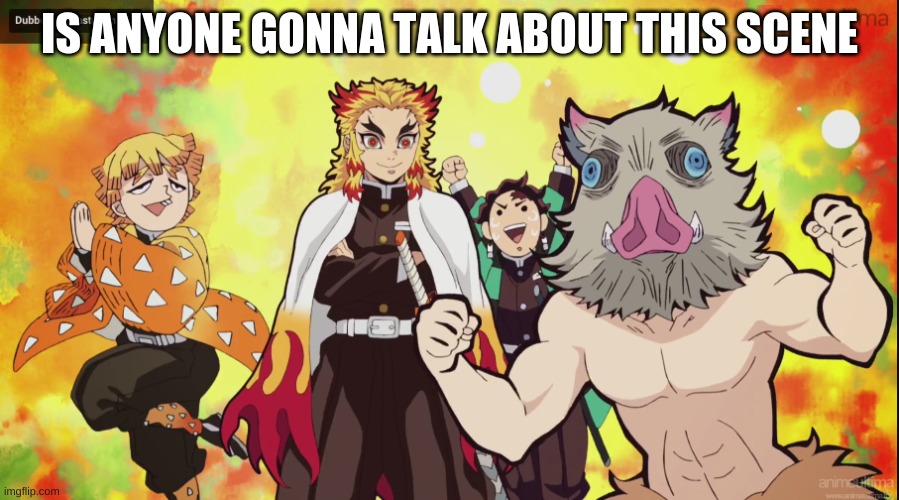 Anyone? |  IS ANYONE GONNA TALK ABOUT THIS SCENE | image tagged in demon slayer,welp,derp,what the hell happened here | made w/ Imgflip meme maker