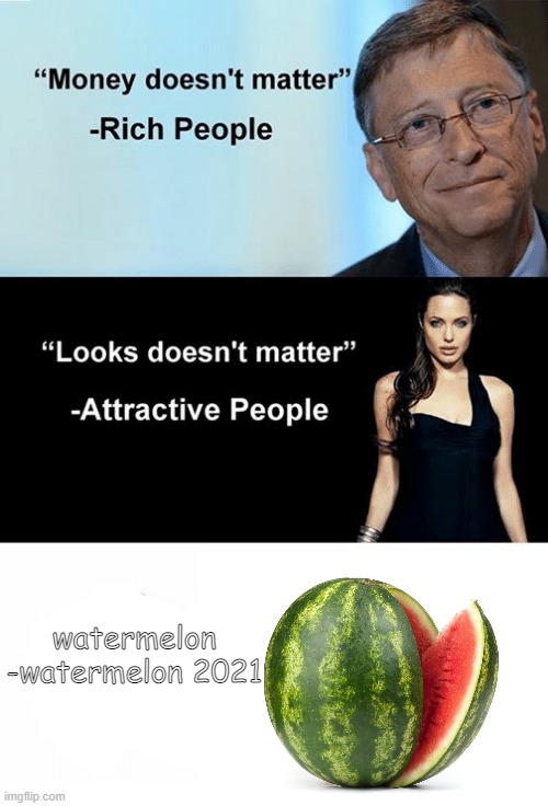 watermelon
-watermelon 2021 | image tagged in memes | made w/ Imgflip meme maker