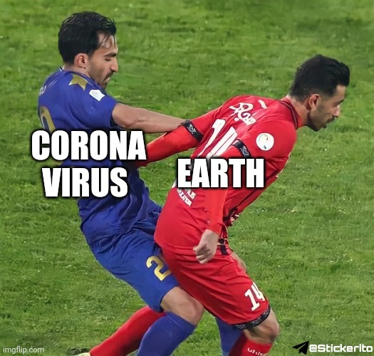 Tehran Derby | EARTH; CORONA VIRUS | image tagged in tehran derby,football,soccer,funny,iran,fun | made w/ Imgflip meme maker