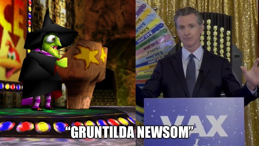 Gruntilda Newsom | “GRUNTILDA NEWSOM” | image tagged in memes,gruntilda,banjo,gavin newsom,drugs,game | made w/ Imgflip meme maker