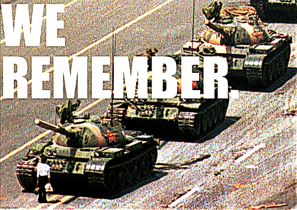 Dictators can rob people of life, liberty, and democracy — but not memory. So remember June 4, 1989. | image tagged in tiananmen square we remember,memory,democracy,china,history,historical meme | made w/ Imgflip meme maker