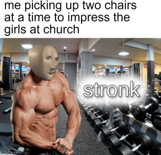 Stronk | image tagged in meme man | made w/ Imgflip meme maker