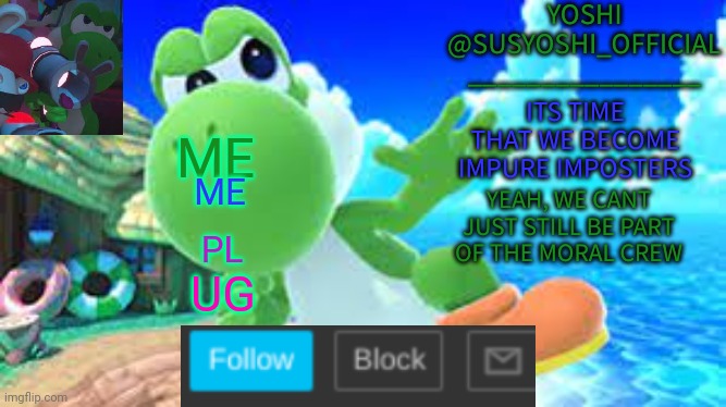 Link in comments as usual to me | ME; ME; PL; UG | image tagged in yoshi_official announcement temp v6 | made w/ Imgflip meme maker
