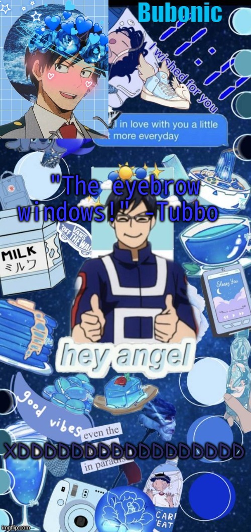 "The eyebrow windows!" -Tubbo; XDDDDDDDDDDDDDDDDD | image tagged in bubonics birthday present from yachi | made w/ Imgflip meme maker