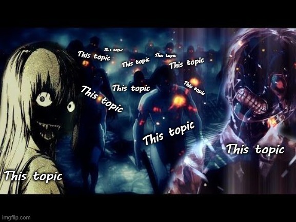 It's Dead Already.. | This topic; This topic; This topic; This topic; This topic; This topic; This topic; This topic; This topic; This topic; This topic | image tagged in dead topic,zombies,topic,enough,enough is enough | made w/ Imgflip meme maker