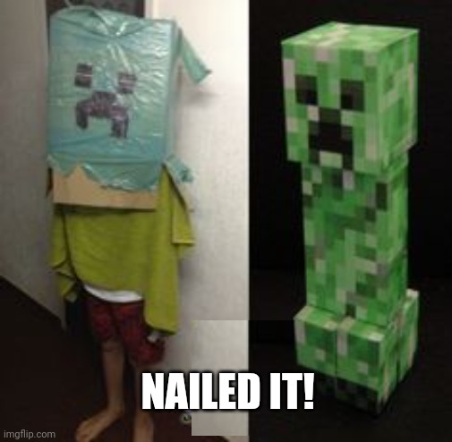 PERFECT CREEPER | NAILED IT! | image tagged in minecraft,creeper,minecraft creeper,cosplay fail | made w/ Imgflip meme maker