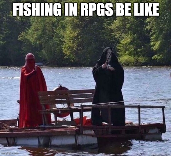 Fishing in RPGS be like | FISHING IN RPGS BE LIKE | image tagged in fishing,videogames,be like,games,rpg,mmorpg | made w/ Imgflip meme maker