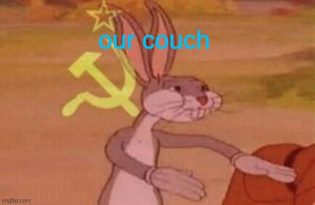 our | our couch | image tagged in our | made w/ Imgflip meme maker