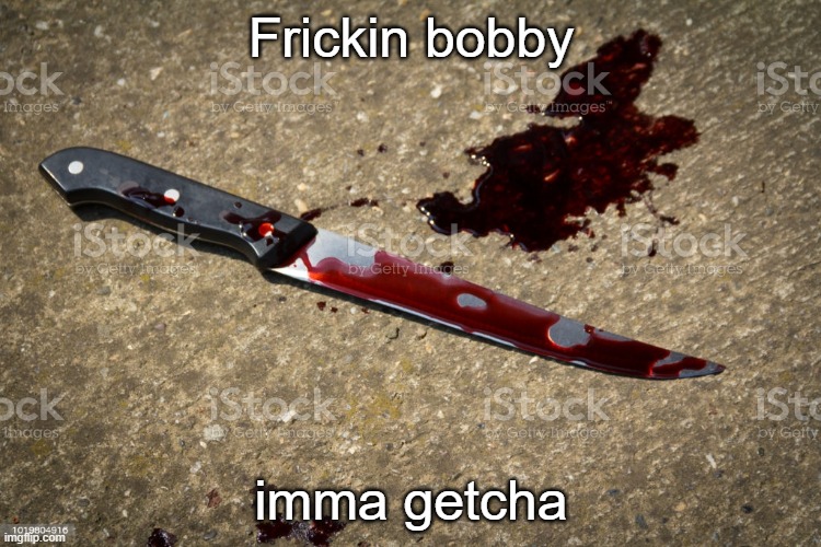 diep.io bobby |  Frickin bobby; imma getcha | image tagged in knife,murder,bobby | made w/ Imgflip meme maker