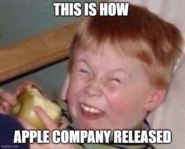 apple company | THIS IS HOW; APPLE COMPANY RELEASED | image tagged in apple eating kid,apple company meme | made w/ Imgflip meme maker