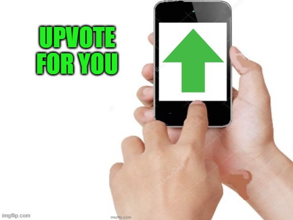 UPVOTE FOR YOU | made w/ Imgflip meme maker