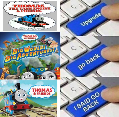 thomas in a nutshell | image tagged in i said go back,thomas the tank engine | made w/ Imgflip meme maker