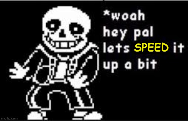 woah hey pal lets back it up a bit | SPEED | image tagged in woah hey pal lets back it up a bit | made w/ Imgflip meme maker