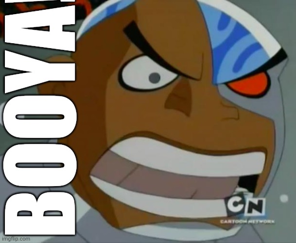 What Do You Mean...Cyborg | BOOYA! | image tagged in what do you mean cyborg | made w/ Imgflip meme maker