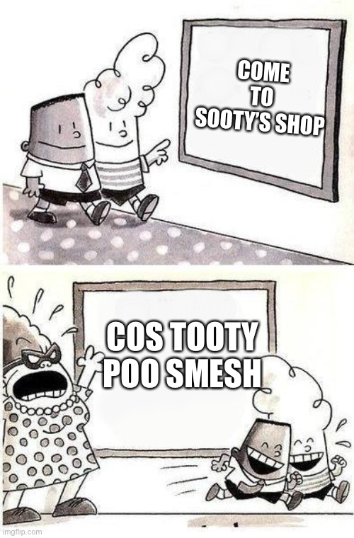 I eat farts | COME TO SOOTY’S SHOP; COS TOOTY POO SMESH | image tagged in captain underpants bulletin | made w/ Imgflip meme maker