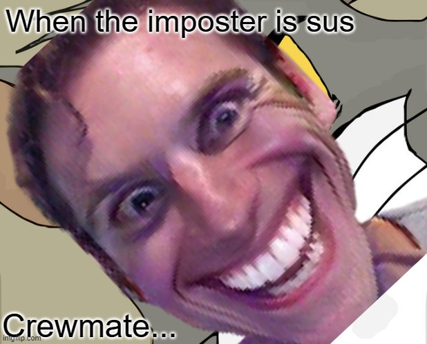 When The Imposter Is Sus - Imgflip