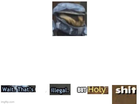 Wait. That's not illegal. But holy shit | image tagged in wait that's not illegal but holy shit | made w/ Imgflip meme maker
