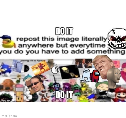 Do it. (I added meme man) | image tagged in repost,meme man,images,do it,random tag,another random tag i decided to put | made w/ Imgflip meme maker