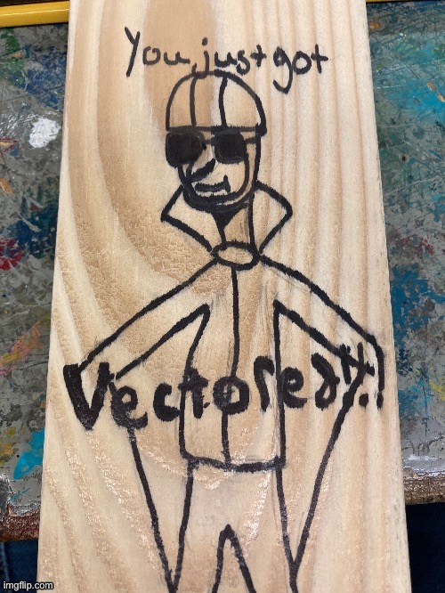 image tagged in you just got vectored but in wood | made w/ Imgflip meme maker