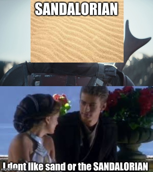 Sand | SANDALORIAN; I dont like sand or the SANDALORIAN | image tagged in the mandalorian | made w/ Imgflip meme maker