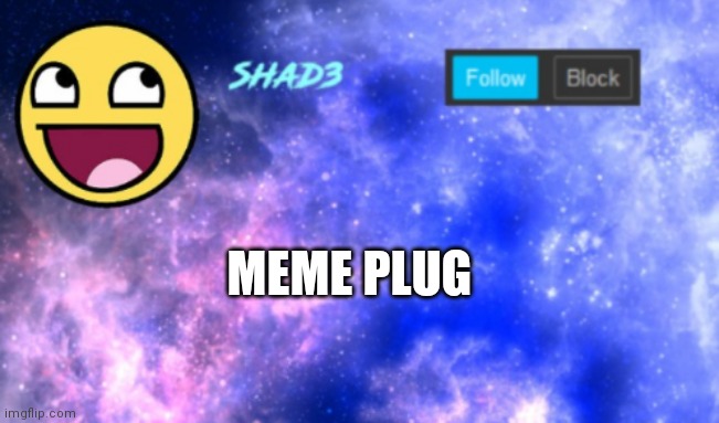 Shad3 announcement template | MEME PLUG | image tagged in shad3 announcement template | made w/ Imgflip meme maker