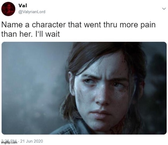 Name a character that went thru more pain than her. I'll wait | image tagged in name a character that went thru more pain than her i'll wait | made w/ Imgflip meme maker