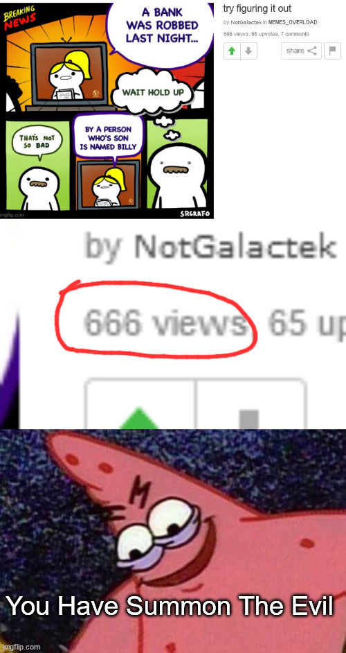 666 |  You Have Summon The Evil | image tagged in evil patrick,billy | made w/ Imgflip meme maker