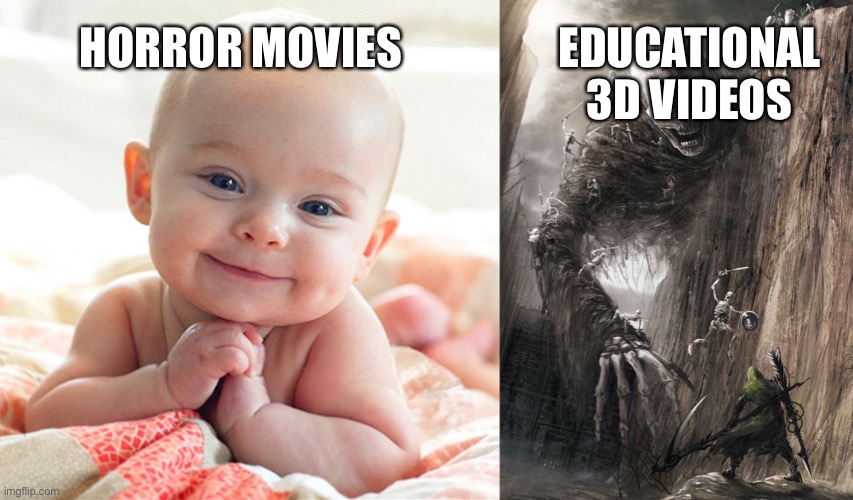 Yes | EDUCATIONAL 3D VIDEOS; HORROR MOVIES | image tagged in cute baby,giant monster | made w/ Imgflip meme maker
